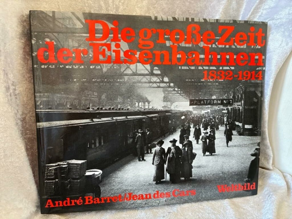 Die große Zeit der Eisenbahn 1832-1914