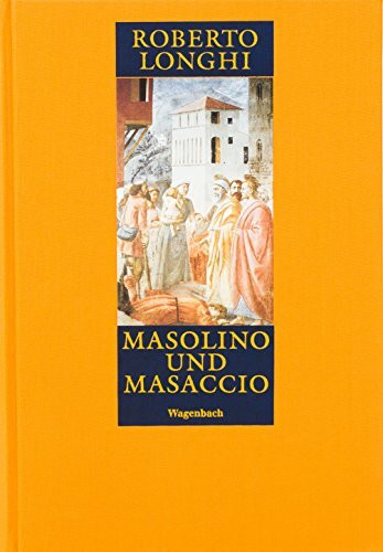 Masolino und Masaccio. Zwei Maler zwischen Spätgotik und Renaissance
