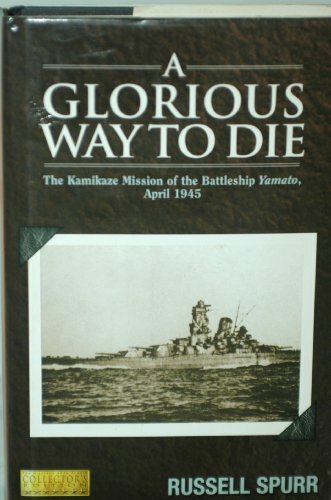 A glorious way to die: The kamikaze mission of the battleship Yamato, April 1945 A glorious way to die: The kamikaze mission of the battleship Yamato, April 1945