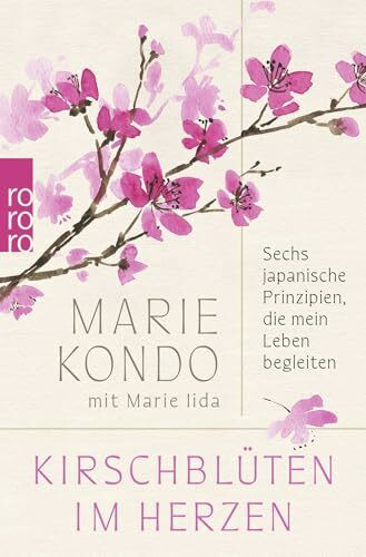 Kirschblüten im Herzen: Sechs japanische Prinzipien, die mein Leben begleiten | Das persönlichste Buch der Bestsellerautorin