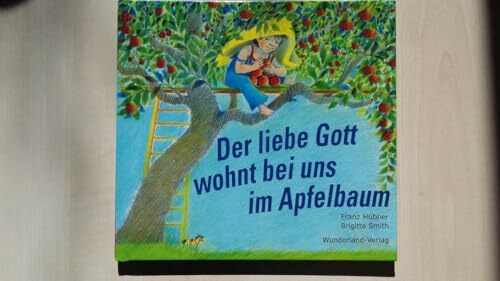 Der liebe Gott wohnt bei uns im Apfelbaum