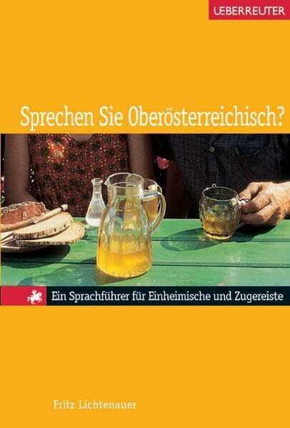 Sprechen Sie Oberösterreichisch?: Ein Sprachführer für Einheimische und Zugereiste