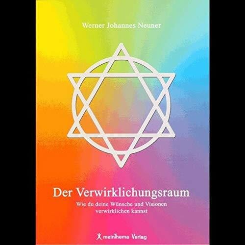 Der Verwirklichungsraum: Wie Du Deine Wünsche und Visonen verwirklichen kannst