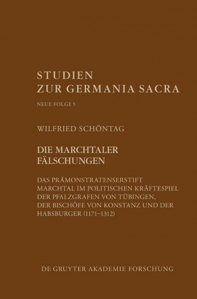 Die Marchtaler Fälschungen: Das Prämonstratenserstift Marchtal im politischen Kräftespiel (1171–1312) (Studien zur Germania Sacra. Neue Folge, 5, Band 5)