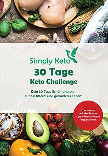 Simply Keto Challenge Buch - Das Buch zur Keto Challenge mit 70+ Rezepten - Dein Weg zur Ketose in nur 30 Tagen