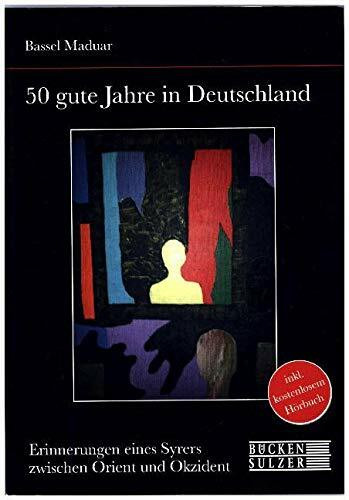 50 gute Jahre in Deutschland: Erinnerungen eines Syrers zwischen Orient und Okzident