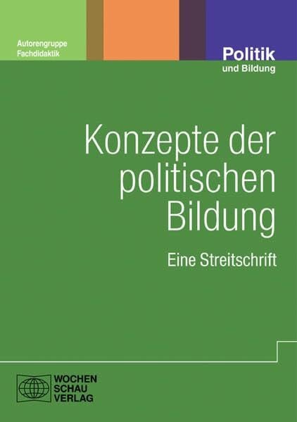 Konzepte der politischen Bildung: Eine Streitschrift (Politik und Bildung)