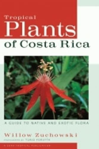 Tropical Plants of Costa Rica: A Guide to Native and Exotic Flora (Zona Tropical Publications)