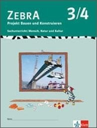 ZEBRA . Projekt Bauen und Konstruieren 3./4. Schuljahr