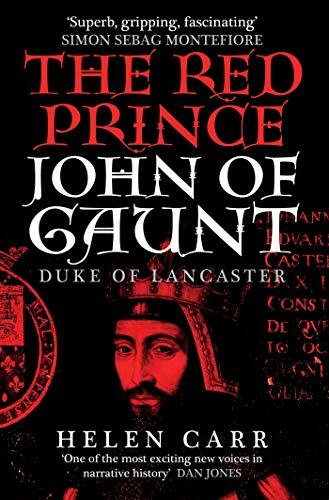 The Red Prince: The Life of John of Gaunt, the Duke of Lancaster The Red Prince: The Life of John of Gaunt, the Duke of Lancaster