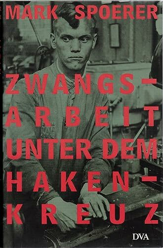 Zwangsarbeit unter dem Hakenkreuz: Ausländische Zivilarbeiter, Kriegsgefangene und Häftlinge im Deutschen Reich und im besetzten Europa, 1939 - 1945