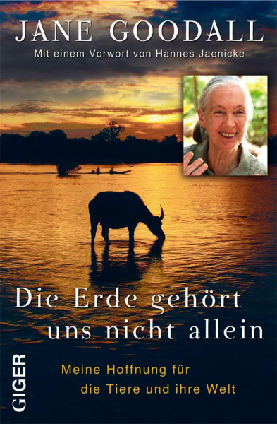 Die Erde gehört uns nicht allein: Meine Hoffnung für die Tiere und ihre Welt