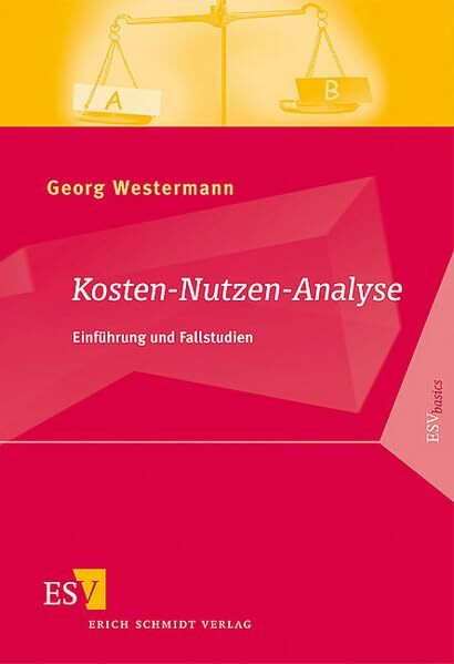 Kosten-Nutzen-Analyse: Einführung und Fallstudien (ESVbasics)