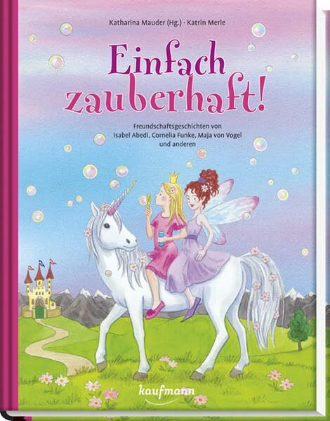 Einfach zauberhaft!: Freundschaftsgeschichten von Isabel Abedi, Cornelia Funke, Maja von Vogel und anderen - Sonderausgabe (Das Vorlesebuch mit verschiedenen Geschichten für Kinder ab 5 Jahren)
