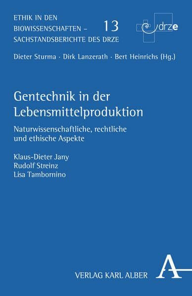 Gentechnik in der Lebensmittelproduktion: Naturwissenschaftliche, rechtliche und ethische Aspekte (Ethik in den Biowissenschaften)