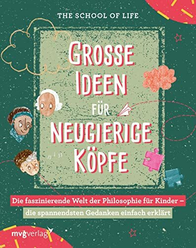 Große Ideen für neugierige Köpfe: Die faszinierende Welt der Philosophie für Kinder – die spannendsten Gedanken einfach erklärt: Wissensbuch für ... von 9-14 mit kreativen Mitmach-Übungen