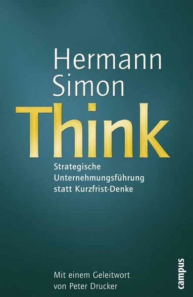 Think - Strategische Unternehmensführung statt Kurzfrist-Denke - Handelsblatt: Vorwort: Drucker, Peter F. (Handelsblatt - Zukunft neu denken - Innovationsmanagement als Erfolgsprinzip)