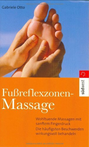Fußreflexzonenmassage: Wohltuende Massagen mit sanftem Fingerdruck. Die häufigsten Beschwerden wirkungsvoll behandeln