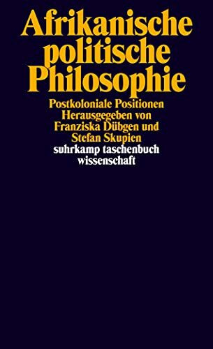 Afrikanische politische Philosophie: Postkoloniale Positionen (suhrkamp taschenbuch wissenschaft)