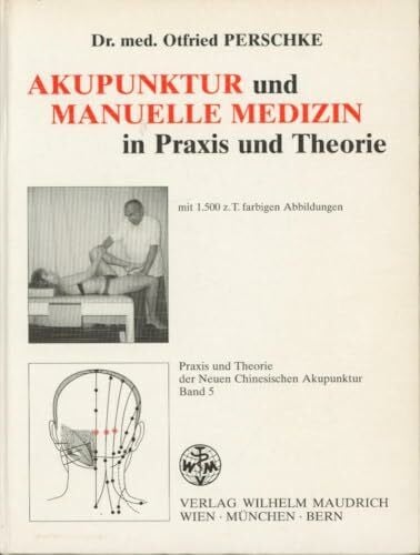 Praxis und Theorie der Neuen Chinesischen Akupunktur, Bd.5, Akupunktur und manuelle Medizin in Praxis und Theorie