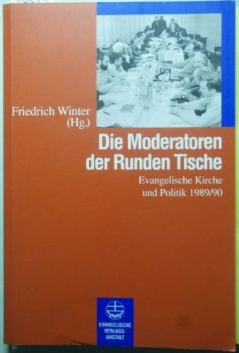 Die Moderatoren der Runden Tische: Evangelische Kirche und Politik 1989/90