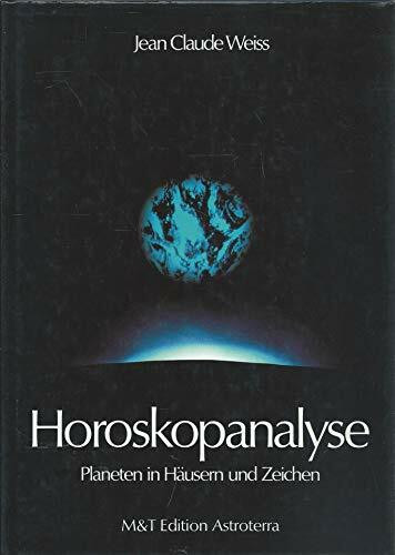 Jean Claude Weiss: Horoskopanalyse - Band 1:Planeten in Häusern und Zeichen