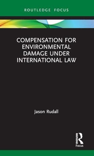 Compensation for Environmental Damage Under International Law (Routledge Research in International Environmental Law)