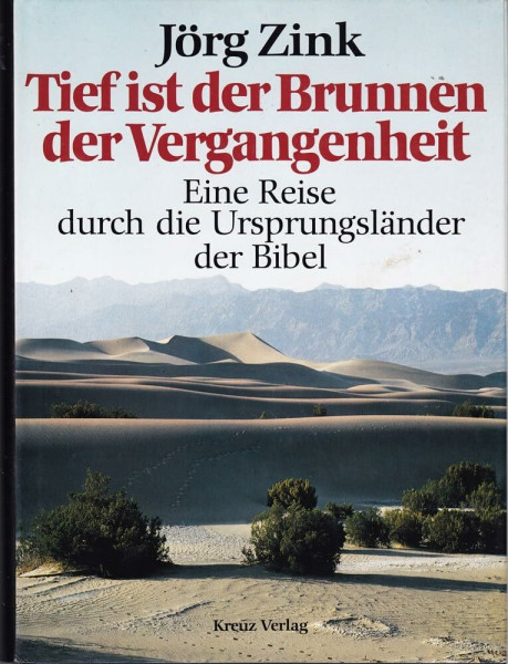 Tief ist der Brunnen der Vergangenheit. Eine Reise durch die Ursprungsländer der Bibel
