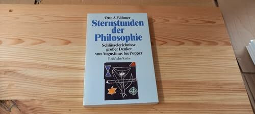 Sternstunden der Philosophie: Schlüsselerlebnisse großer Denker von Augustinus bis Popper: Schlüsselerlebnisse grosser Denker von Augustinus bis Popper (Beck'sche Reihe)