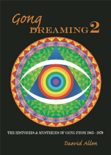 Gong Dreaming 2: The Histories & Mysteries of Gong from 1969-1975: The Histories and Mysteries of Gong from 1969-1979: v. 2 (Gong Dreaming: The Histories and Mysteries of Gong from 1969-1979)