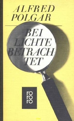 Alfred Polgar: Bei Lichte betrachtet - Texte aus vier Jahrzehnten