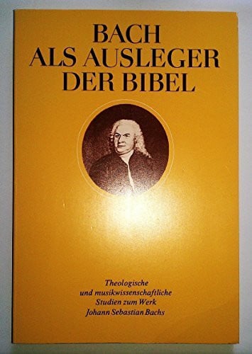 Bach als Ausleger der Bibel: Theologische und musikwissenschaftliche Studien zum Werk Johann Sebastian Bachs. Petzoldt Hg