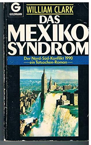 Das Mexiko- Syndrom. Der Nord- Süd- Konflikt 1990 - ein Tatsachen- Roman.