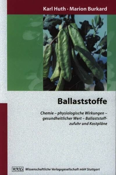 Ballaststoffe: Chemie - physiologische Wirkungen - gesundheitlicher Wert - Ballaststoffzufuhr und Kostpläne