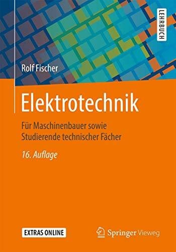 Elektrotechnik: Für Maschinenbauer sowie Studierende technischer Fächer