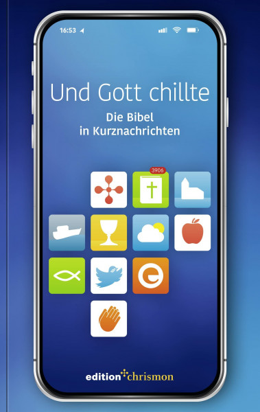Und Gott chillte: Die Bibel in Kurznachrichten. Bibeltexte als Tweets: knackig und auf den Punkt! Witziges christliches Geschenk zur Konfirmation oder Firmung (Chillbibel-Produktwelt)