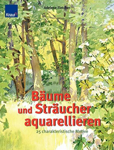Bäume und Sträucher aquarellieren: 25 charakteristische Motive Schritt-für-Schritt-Anleitungen mit genauen Farbangaben