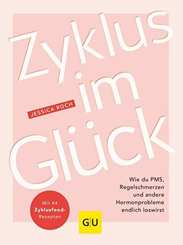 Zyklus im Glück: Hormonbalance leicht gemacht – Wie du PMS, Regelschmerzen und andere Hormonprobleme endlich loswirst (GU Gesundheit)
