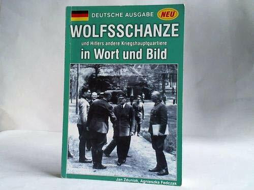 Wolfsschanze und Hitlers andere Hauptquartiere in Wort und Bild.
