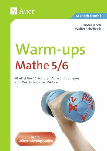 Warm-ups Mathe 5/6: 63 effektive 10-Minuten-Aufwärmübungen zum Wiederholen und Sichern (5. und 6. Klasse)