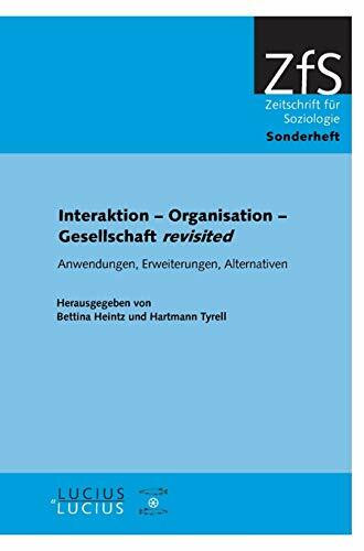 Interaktion – Organisation – Gesellschaft revisited: Anwendungen, Erweiterungen, Alternativen