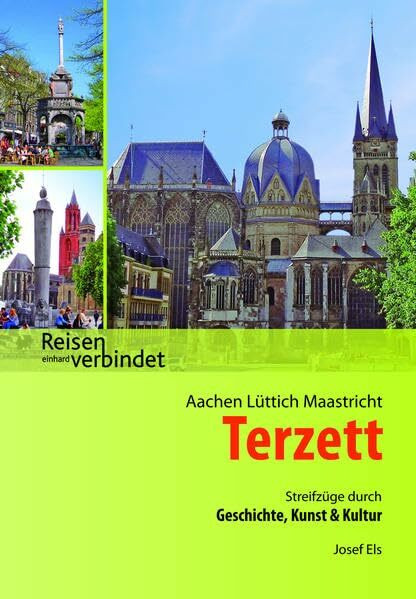 Aachen Lüttich Maastricht Terzett: Streifzüge durch Geschichte, Kunst und Kultur (Reisen verbindet)