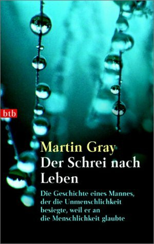 Der Schrei nach Leben. Die Geschichte eines Mannes, der die Unmenschlichkeit besiegte, weil er an die Menschen glaubte