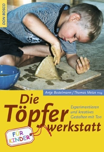 Die Töpferwerkstatt für Kinder: Experimentieren und kreatives Gestalten mit Ton