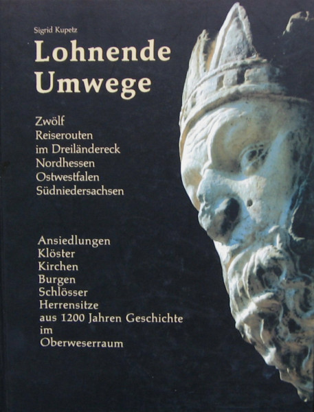 Lohnende Umwege, 12 Reiserouten im Dreiländereck Nordhessen, Ostwestfalen und Südniedersachsen: Ansiedlungen, Klöster, Kirchen, Burgen, Schlösser und ... Karlshafen und des Weser-Diemel-Gebiets)