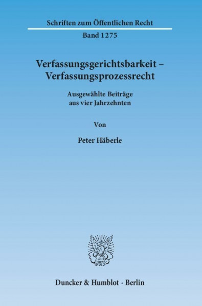 Verfassungsgerichtsbarkeit – Verfassungsprozessrecht.: Ausgewählte Beiträge aus vier Jahrzehnten. (Schriften zum Öffentlichen Recht)