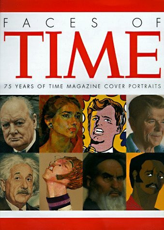 Faces of Time: 75 Years of Time Magazine Cover Portraits: 75 Years of "Time" Cover Portraits