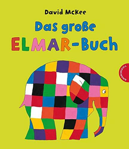 Elmar: Das große Elmar-Buch: Sammelband | Sechs elefantöse Bilderbuch-Geschichten