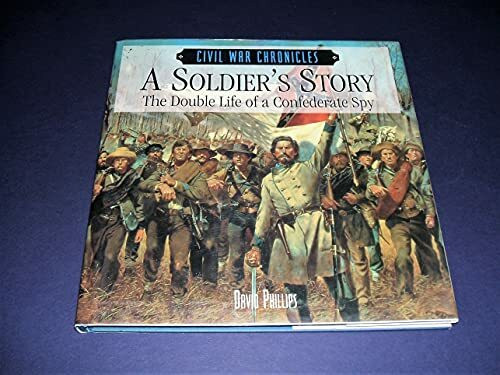 A Soldier's Story: The Double Life of a Confederate Spy (Civil War Chronicles)