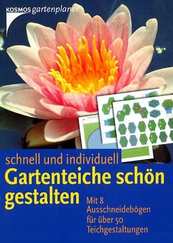 Gartenteiche schön gestalten. Schnell und individuell. Mit Ausschneidebögen für über 50 Teichgestaltungen